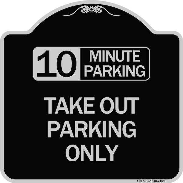 10 Minutes Parking Take Out Parking Heavy-Gauge Aluminum Sign, 18" x 18", BS-1818-24639
